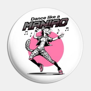 Dance like a MANIAC Pin