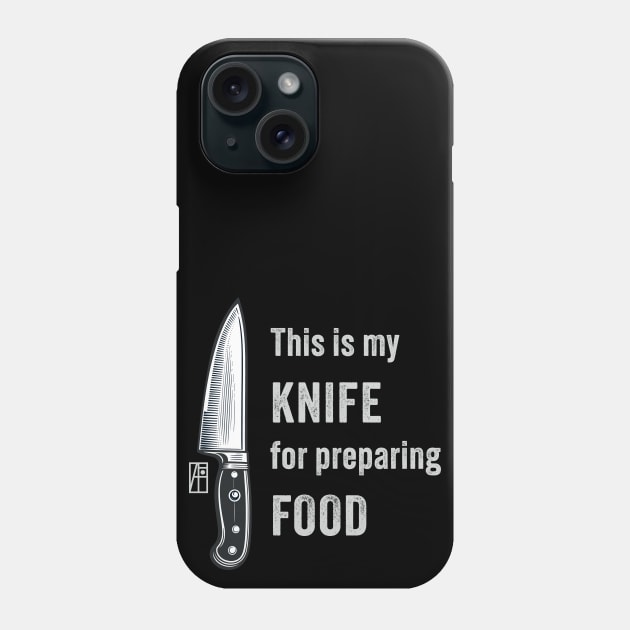 This is my KNIFE for preparing FOOD - I love food - Knives lover Phone Case by ArtProjectShop