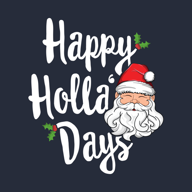 Happy Holla Day Christmas T-Shirt Holidays Xmas Santa Gift by 14thFloorApparel