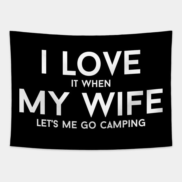 I love my wife I love it when my Wife lets me go camping t shirt – Fathers day, father, dad, myth legend, camping, hunting Tapestry by johnii1422