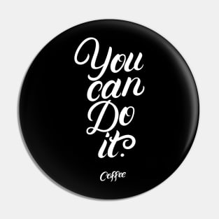 You Can Do It Coffee Pin