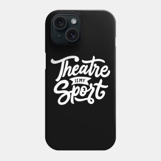 Theatre Is My Sport T-shirt Cute Drama Teacher Acting Tee Phone Case