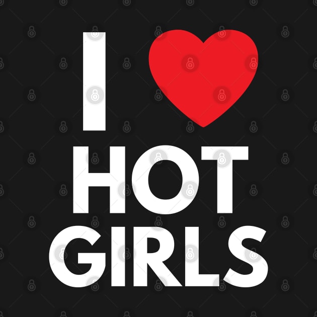 I Love Hot Girls I Heart Hot Girls by BobaPenguin