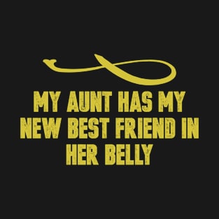 My Aunt has my New Best Friend in her Belly Vintage Retro Funny Saying T-Shirt