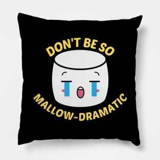 Don't Be So Mallow-Dramatic - Cute Marshmallow Pun Pillow