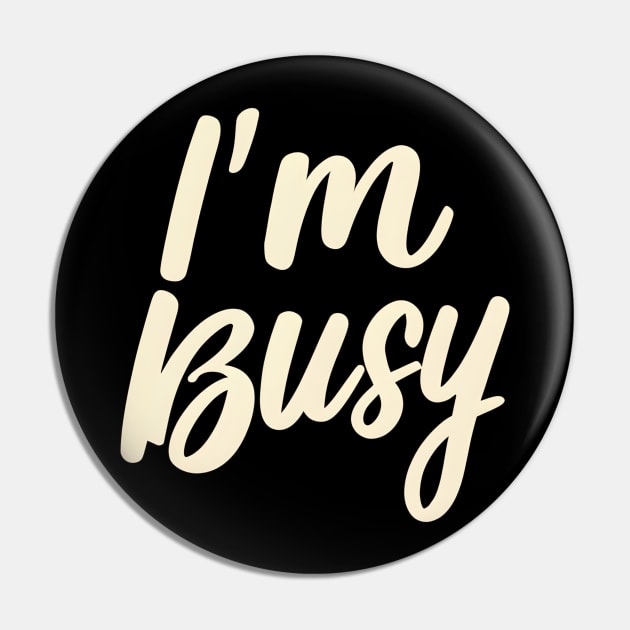 I'm busy Pin by NomiCrafts