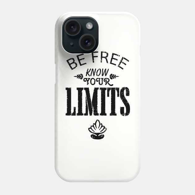 Be Free. Know your Limits. Phone Case by Lizarius4tees