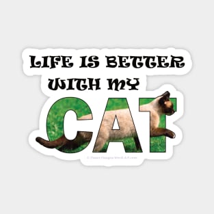 Life is better with my cat - Siamese cat oil painting word art Magnet