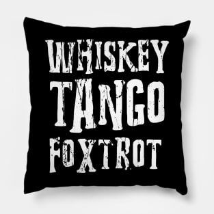 WHISKEY TANGO FOXTROT Pillow