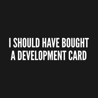 Catan - I Should Have Bought A Development Card - Funny joke Statement Humor Slogan QUotes SAying boardgames T-Shirt