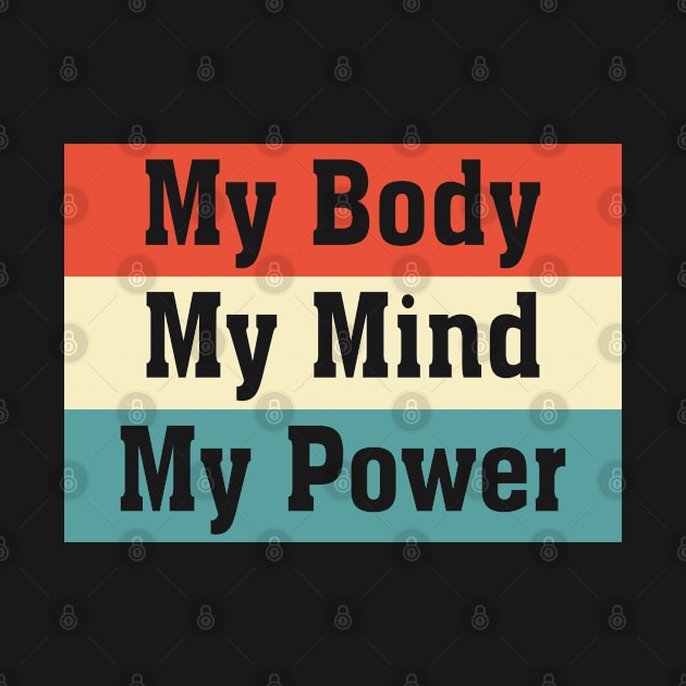My Body My Mind My Power by powerdesign01
