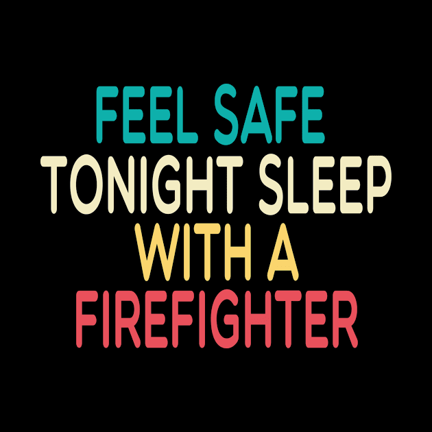 feel safe tonight sleep with a firefighter /Firefighter Gift /Fire Fighter / Firefighting Fireman Apparel Gift Wife Girlfriend - Funny Firefighter Gift watercolor style idea design by First look