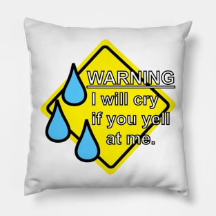 Warning - I Will Cry If You Yell At Me Pillow