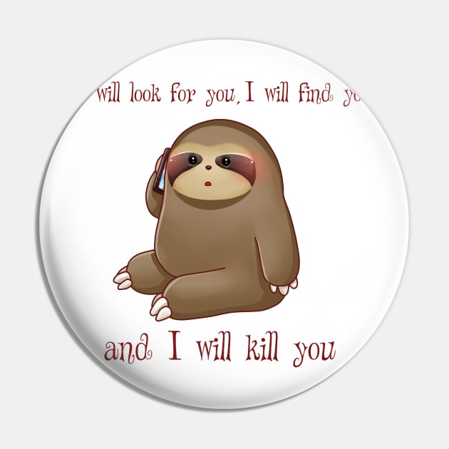 Taken quote with sloth Pin by tessacreativeart