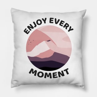 ENJOY every moment Pillow