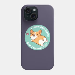 Cute Corgi I Love Cute Butts And I Cannot Lie Funny Phone Case