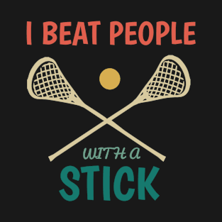 I Beat People With A Stick T-Shirt