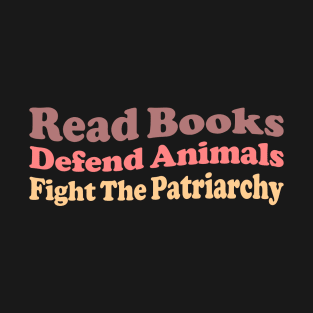 Read Books Defend Animals Fight The Patriarchy T-Shirt