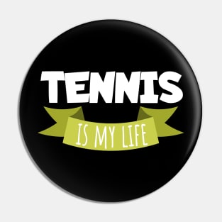 Tennis is my life Pin