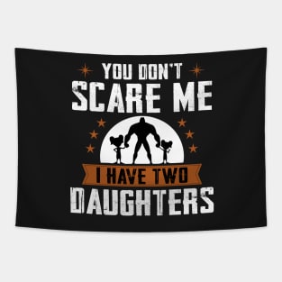 You don't scare me I have two daughters Tapestry