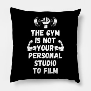 The Gym is Not Your Personal Studio to Film Pillow