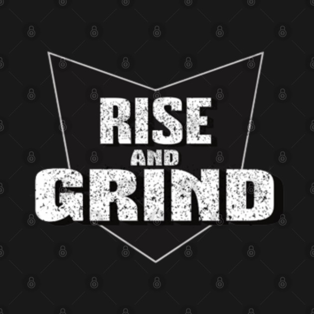 Rise And Grind | Gym motivation t-shirt | gym quote | gym life | gym products | gym clothes | gym wear by ALCOHOL