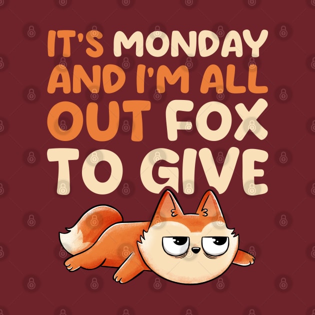 Its Monday And Im All Out Of Fox To Give - Cute Funny Animal Gift by eduely