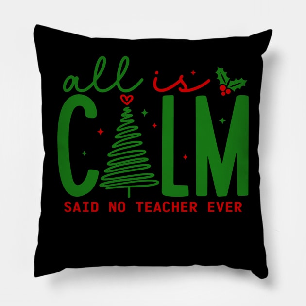 All is Calm Said No Teacher Ever - Funny Teacher Christmas Pillow by rhazi mode plagget