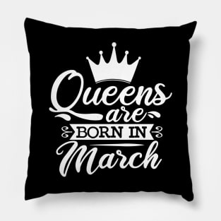 Queens Are Born In March, March Birthday Gifts Pillow