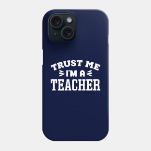 Trust Me, I'm a Teacher Phone Case