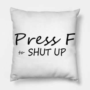 Press F to SHUT UP Pillow