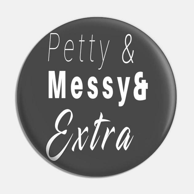 Petty and Messy and Extra Funny T-Shirt Pin by BoneArt