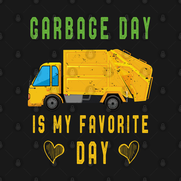 Trash Collector T-Shirt Sanitation Worker Gift Garbage Day is my favorite day - Garbage Day Truck - T-Shirt