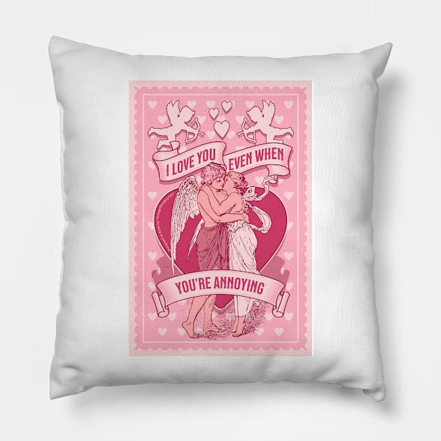 I love you even when you're annoying funny message for valentines day Pillow by gabbadelgado