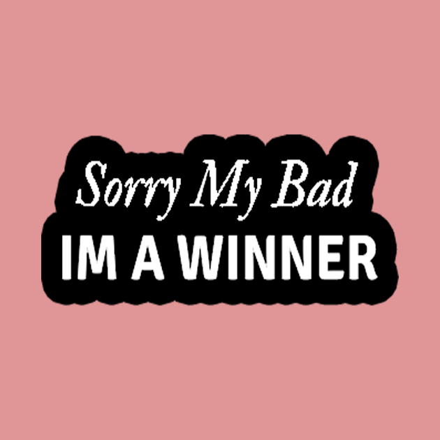 Sorry my Bad IM a Winner Coach Athlete Sports Mindset by coolmolo