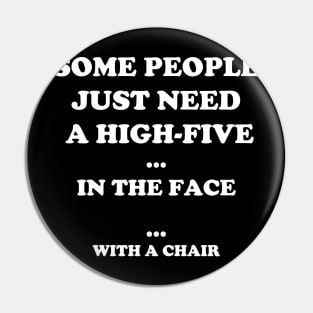 High Five In The  Face With a Chair Pin