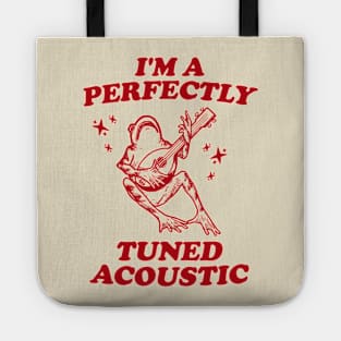 I'm a perfectly tuned acoustic Unisex T Shirt, Frog Funny Meme Tote