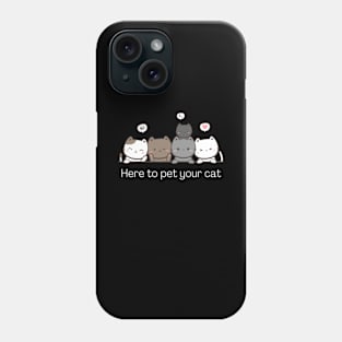 I'm here to pet your cat Phone Case