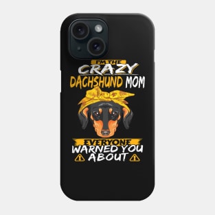 I'm The Crazy Dachshund Mom Everyone Warned You About Phone Case