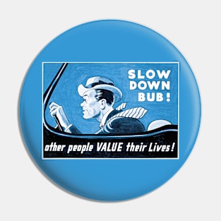 Slow Down Bub! Other People Value Their Lives Pin