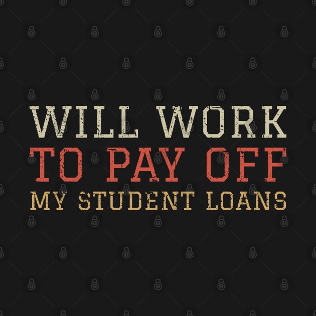 Funny Student Debt - Will Work To Pay Off My Student Loans College Graduation Debt by GoPath