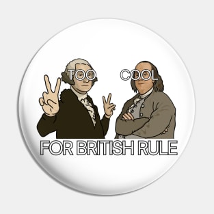 Funny History Shirt: "Too Cool For British Rule" - George Washington and Benjamin Franklin Pin