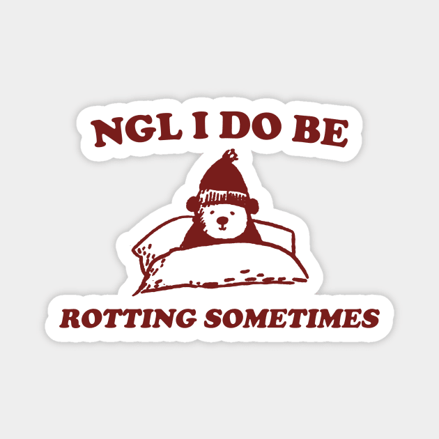 I Do Be Rotting Sometimes - Unisex Magnet by Hamza Froug