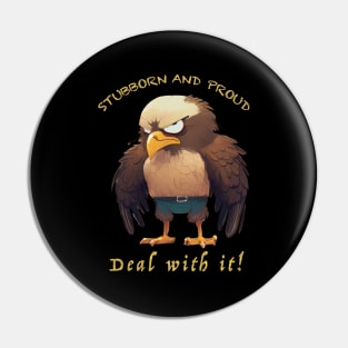 Eagle Stubborn Deal With It Cute Adorable Funny Quote Pin