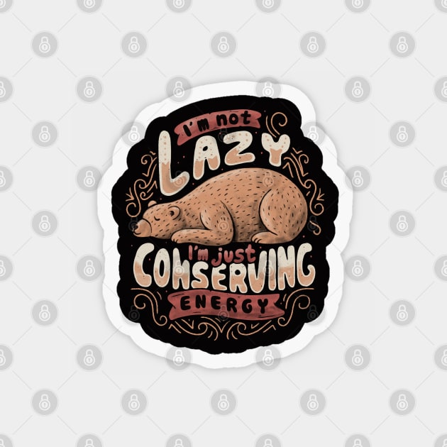 Lazy Bear - Funny Quote Animal gift Magnet by eduely