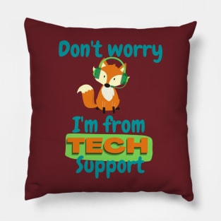 Don't worry, I'm from tech support Pillow