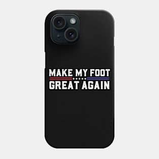 Make My Foot Great Again Funny Fractured Foot Broken Foot Surgery Phone Case