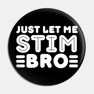 Funny Autism Awareness Month Just Let Me Stim Bro Womens Mens Kids Boys Girls Pin