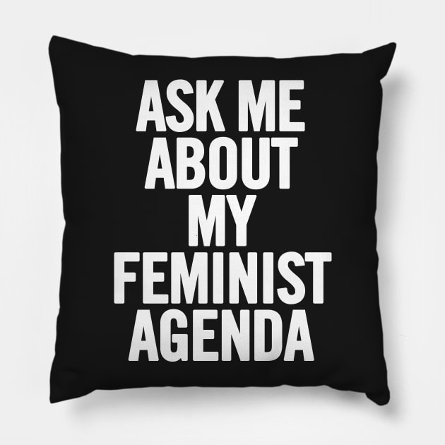 Ask Me About My Feminist Agenda Pillow by sergiovarela