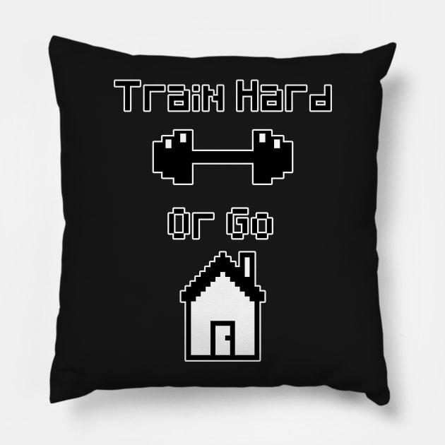 Train Hard or Go Home pixel art Pillow by J0k3rx3